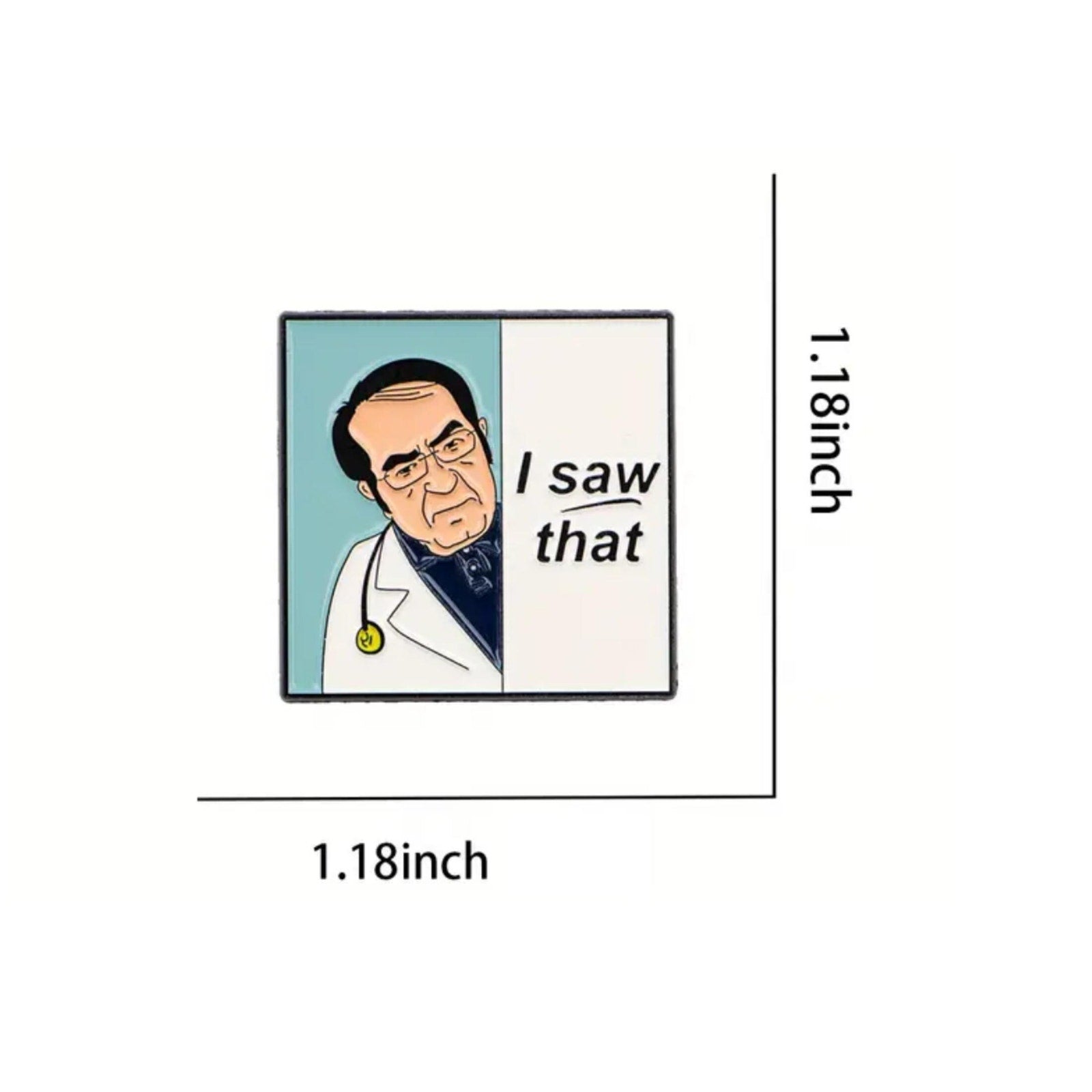 Dr Now I Saw That enamel pin featuring a square design with a serious expression and text measuring 1.18 inches