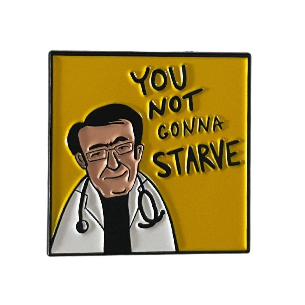Funny enamel pin featuring cartoon doctor with text “You Not Gonna Starve” inspired by Dr Now from My 600 lb Life