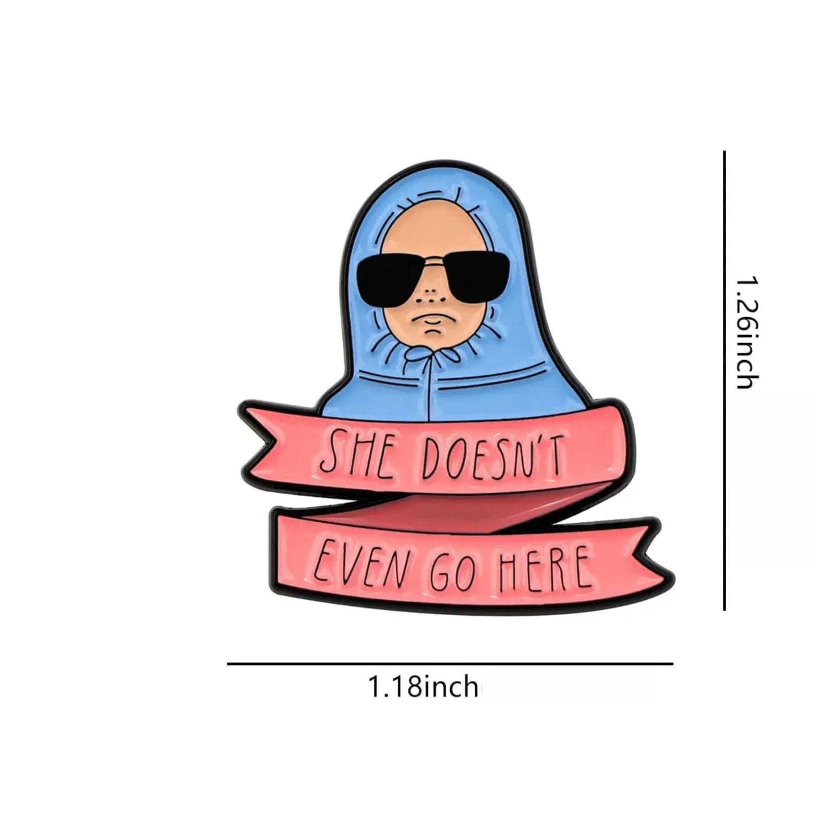 Funny enamel pin featuring a cartoon character in sunglasses with a banner reading “She Doesn’t Even Go Here” inspired by Mean Girls quote