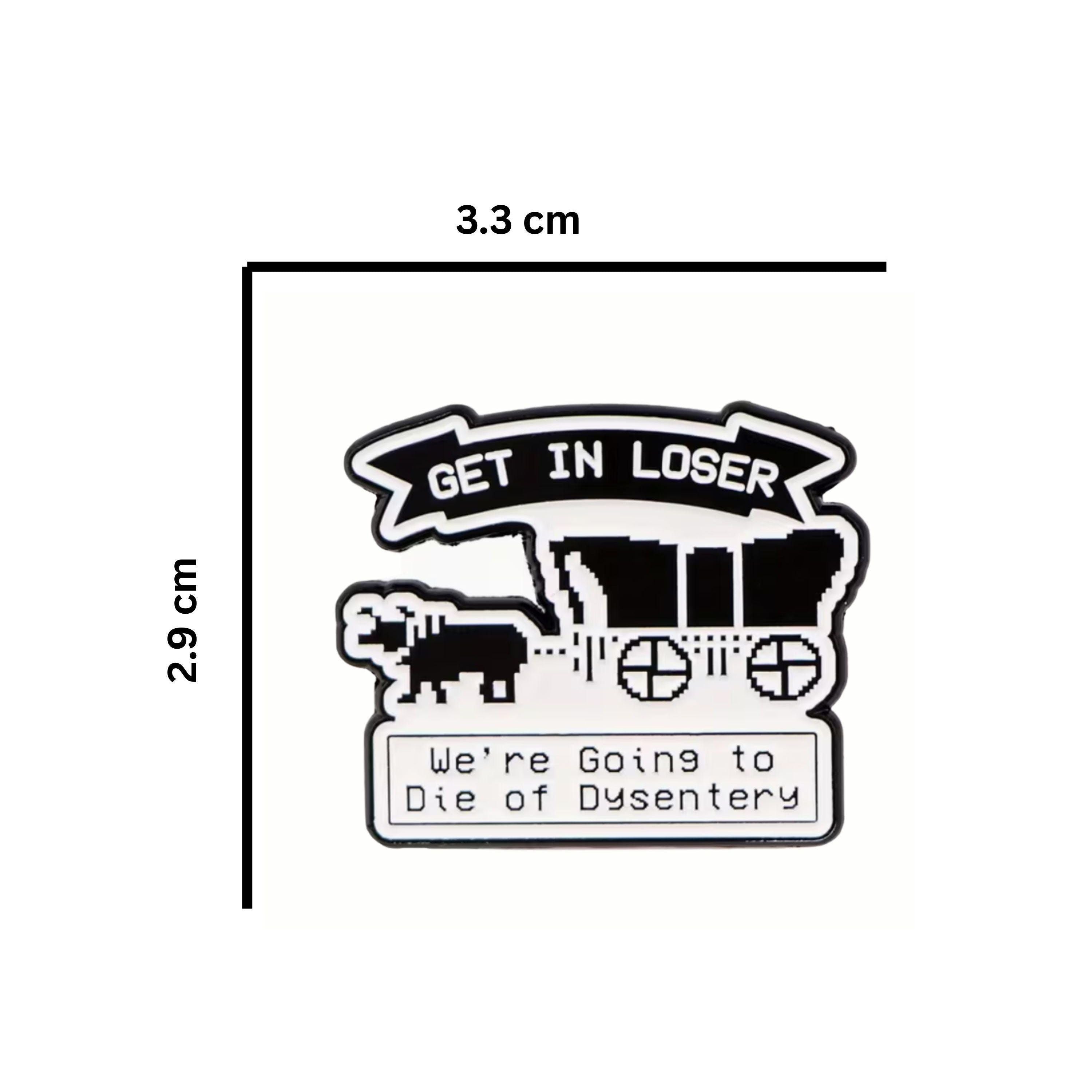 Get in Loser We're going to die of dysentery, Oregon Trail Inspired Retro Enamel Pin | 90s Merch, 90s Nostalgia, 90s memories, 90s Pins,