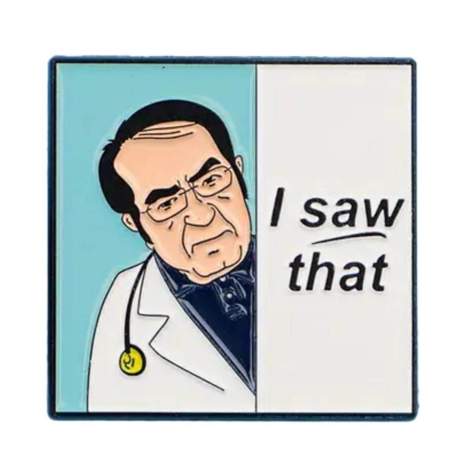 Dr Now I Saw That enamel pin featuring a square design with a serious expression and text measuring 1.18 inches